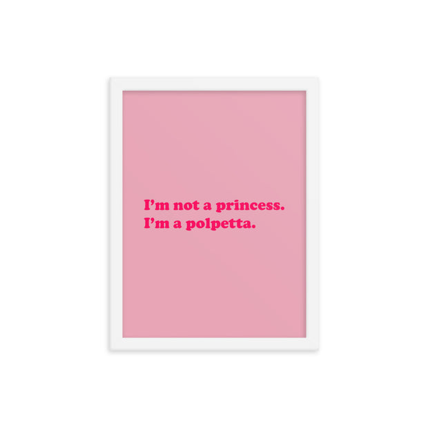 Poster con cornice "I'm not a princess. I'm a polpetta"