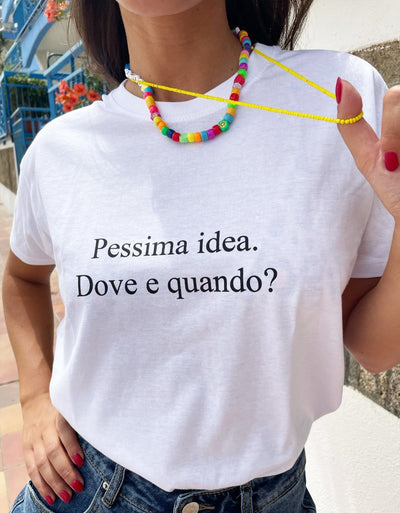 T-Shirt Donna "Pessima idea. Dove e quando?" - dandalo